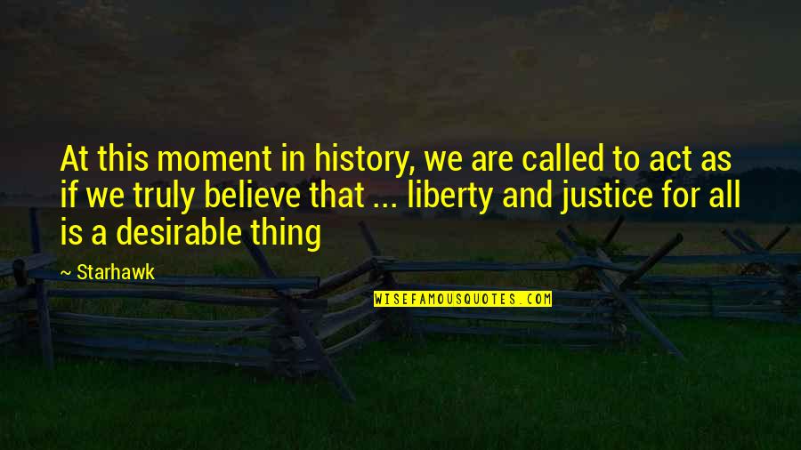 Justice And Liberty Quotes By Starhawk: At this moment in history, we are called