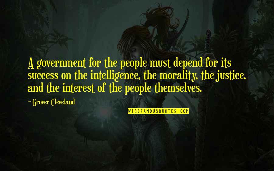 Justice And Morality Quotes By Grover Cleveland: A government for the people must depend for Justice And Morality Quotes By Grover Cleveland: A government for the people must depend for