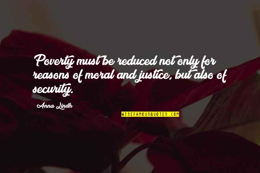 Justice And Poverty Quotes By Anna Lindh: Poverty must be reduced not only for reasons