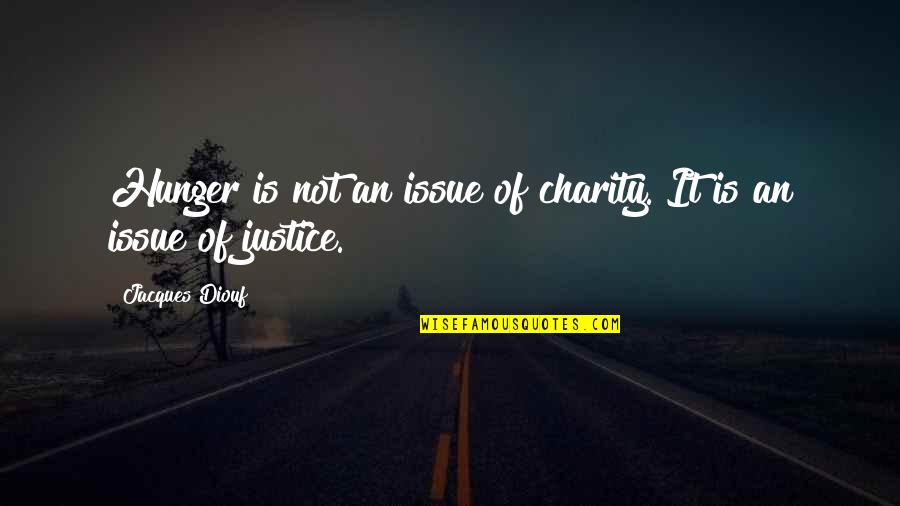 Justice And Poverty Quotes By Jacques Diouf: Hunger is not an issue of charity. It