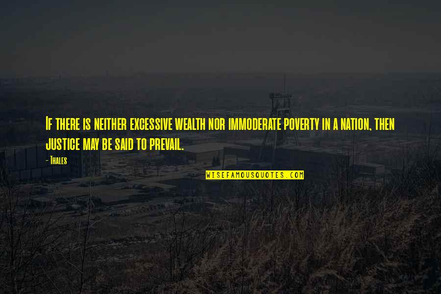 Justice And Poverty Quotes By Thales: If there is neither excessive wealth nor immoderate