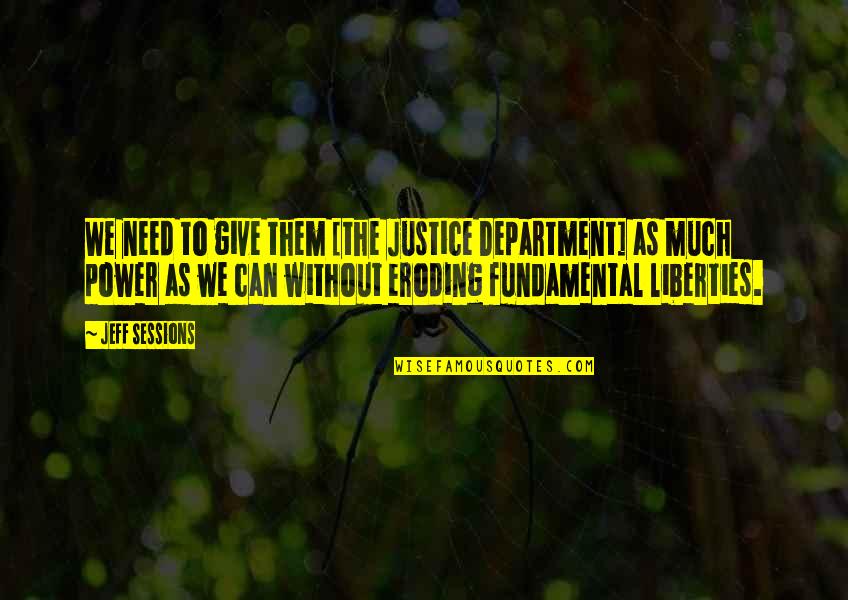 Justice And Power Quotes By Jeff Sessions: We need to give them [the Justice Department]