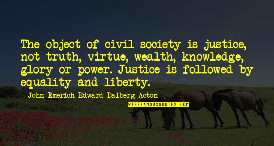 Justice And Power Quotes By John Emerich Edward Dalberg-Acton: The object of civil society is justice, not