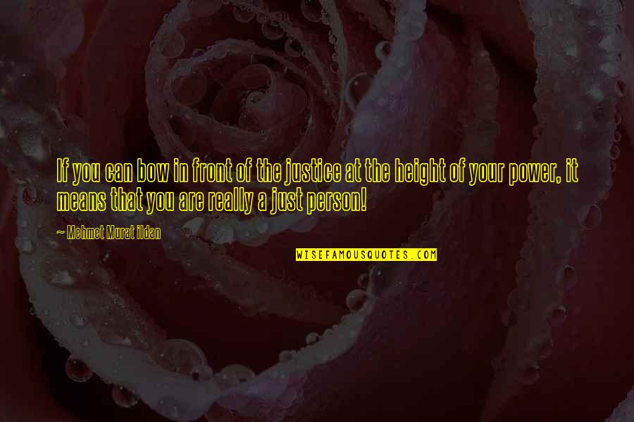 Justice And Power Quotes By Mehmet Murat Ildan: If you can bow in front of the