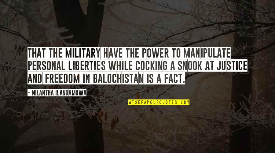 Justice And Power Quotes By Nilantha Ilangamuwa: That the military have the power to manipulate