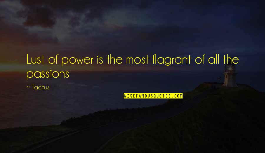 Justice And Power Quotes By Tacitus: Lust of power is the most flagrant of