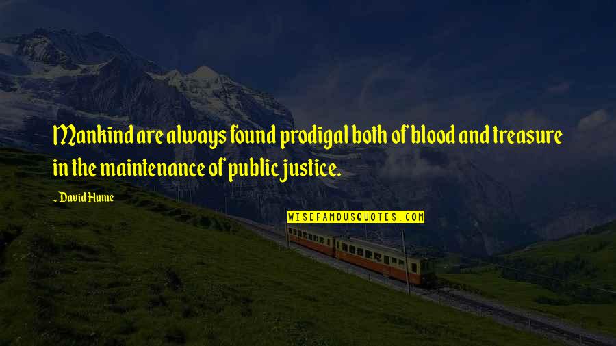 Justice And Quotes By David Hume: Mankind are always found prodigal both of blood