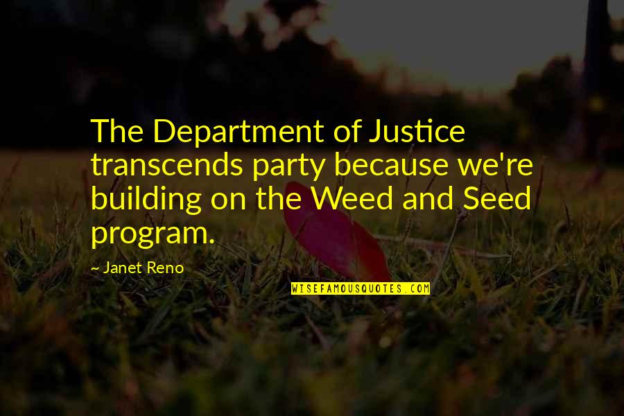 Justice And Quotes By Janet Reno: The Department of Justice transcends party because we're