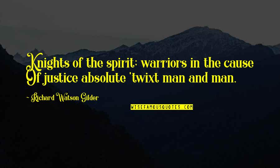 Justice And Quotes By Richard Watson Gilder: Knights of the spirit; warriors in the cause