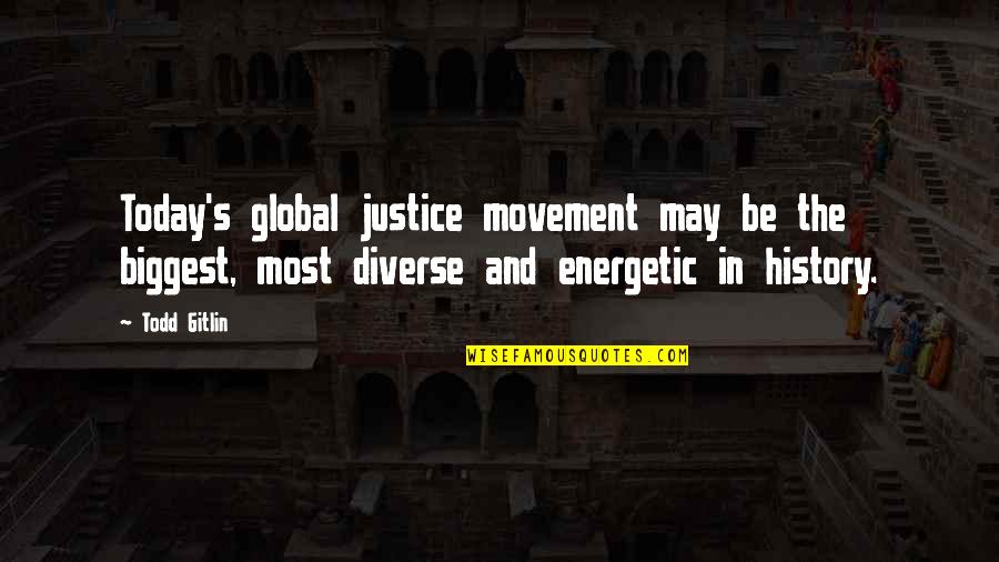 Justice And Quotes By Todd Gitlin: Today's global justice movement may be the biggest,