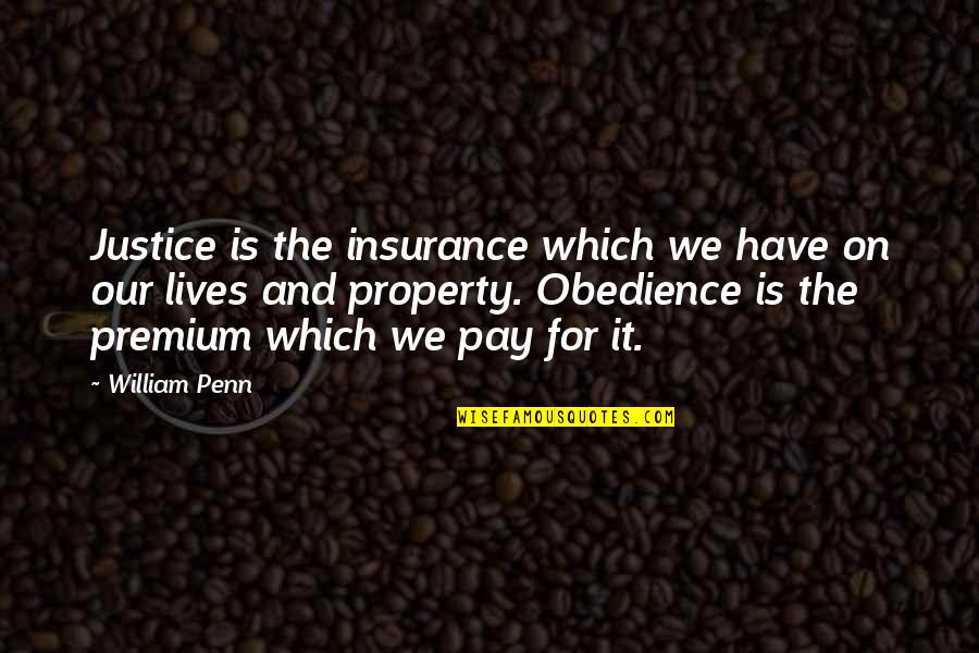 Justice And Quotes By William Penn: Justice is the insurance which we have on