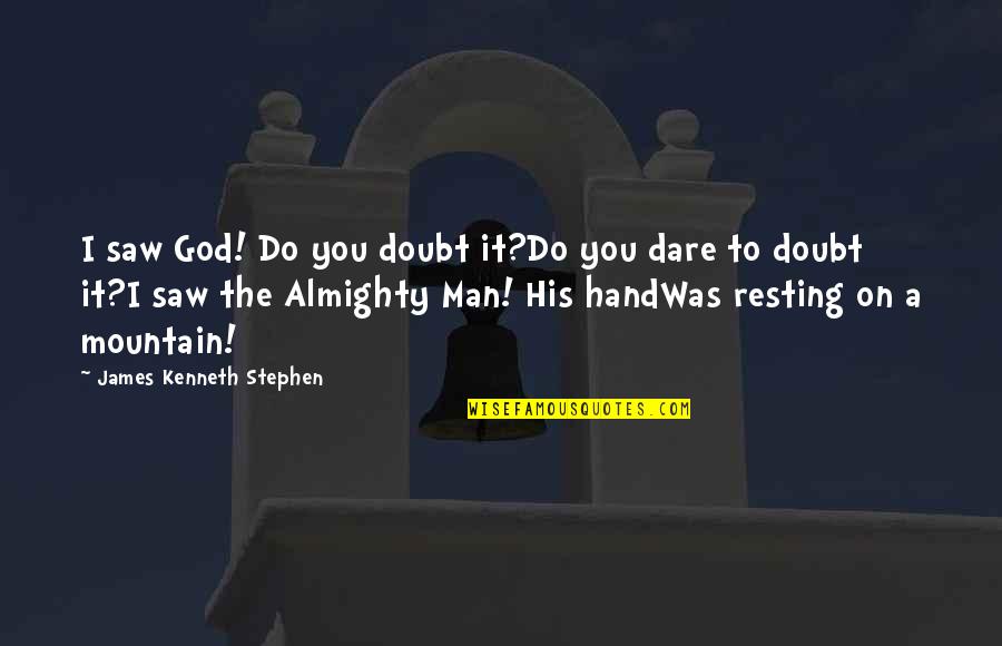 Justice And The Death Penalty Quotes By James Kenneth Stephen: I saw God! Do you doubt it?Do you
