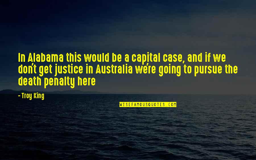 Justice And The Death Penalty Quotes By Troy King: In Alabama this would be a capital case,