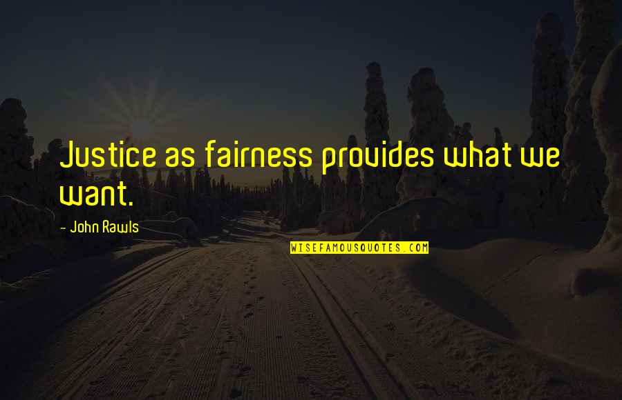 Justice As Fairness Quotes By John Rawls: Justice as fairness provides what we want. Justice As Fairness Quotes By John Rawls: Justice as fairness provides what we want.