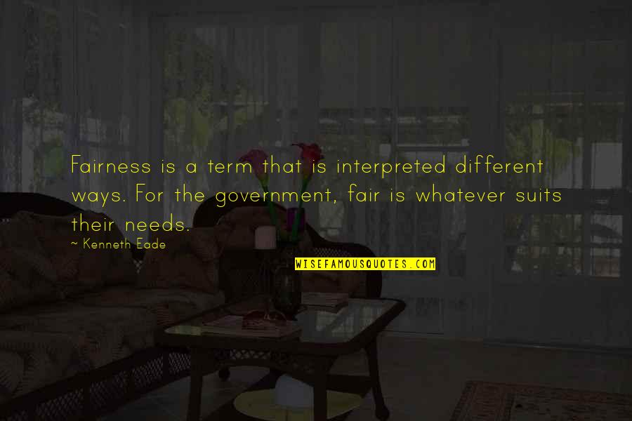 Justice As Fairness Quotes By Kenneth Eade: Fairness is a term that is interpreted different Justice As Fairness Quotes By Kenneth Eade: Fairness is a term that is interpreted different