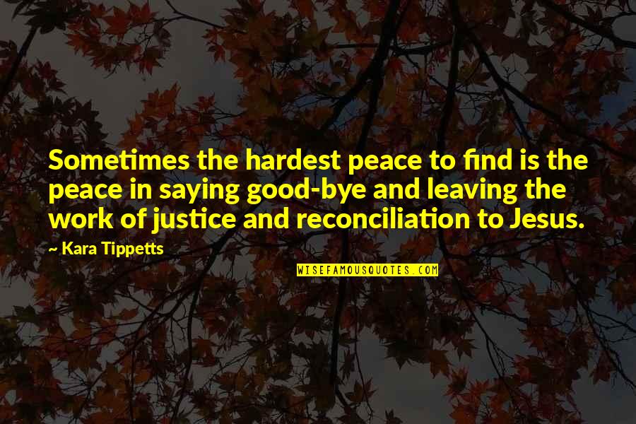 Justice At Work Quotes By Kara Tippetts: Sometimes the hardest peace to find is the