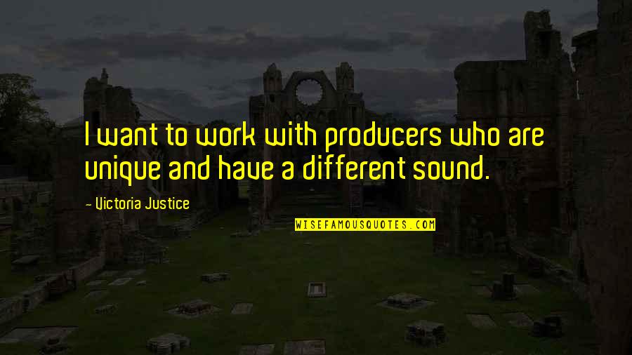 Justice At Work Quotes By Victoria Justice: I want to work with producers who are