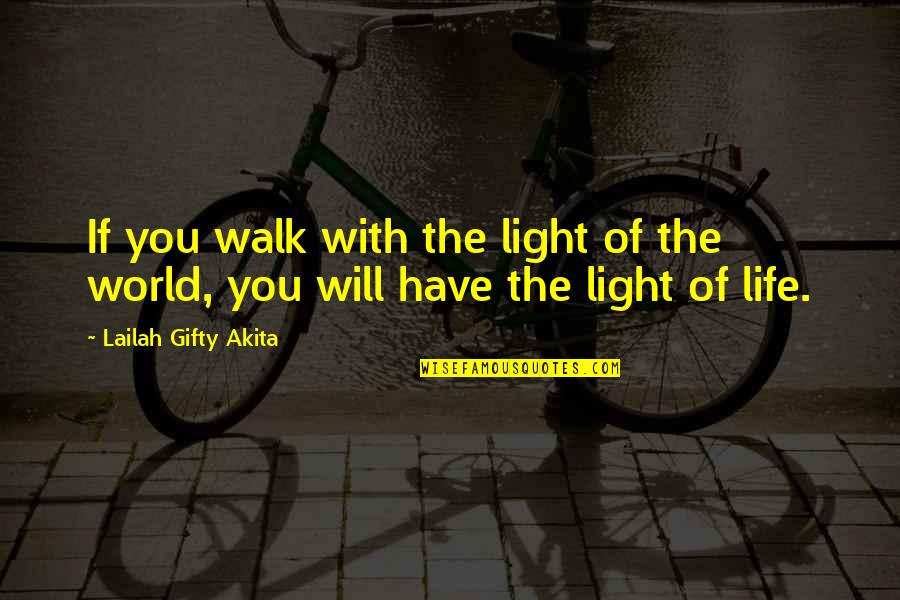 Justice Bhagwati Quotes By Lailah Gifty Akita: If you walk with the light of the