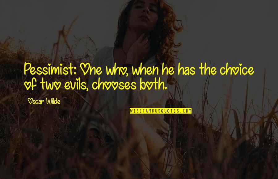 Justice Bhagwati Quotes By Oscar Wilde: Pessimist: One who, when he has the choice