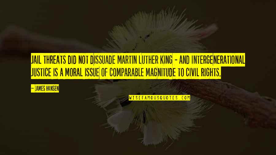 Justice By Martin Luther King Quotes By James Hansen: Jail threats did not dissuade Martin Luther King