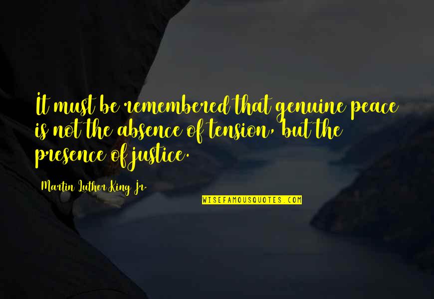 Justice By Martin Luther King Quotes By Martin Luther King Jr.: It must be remembered that genuine peace is