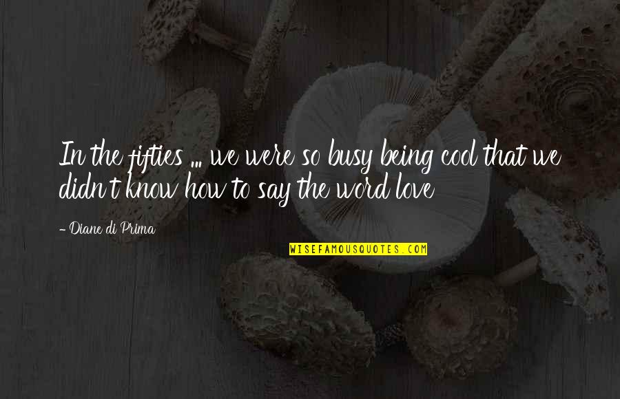 Justice Chandrachud Quotes By Diane Di Prima: In the fifties ... we were so busy