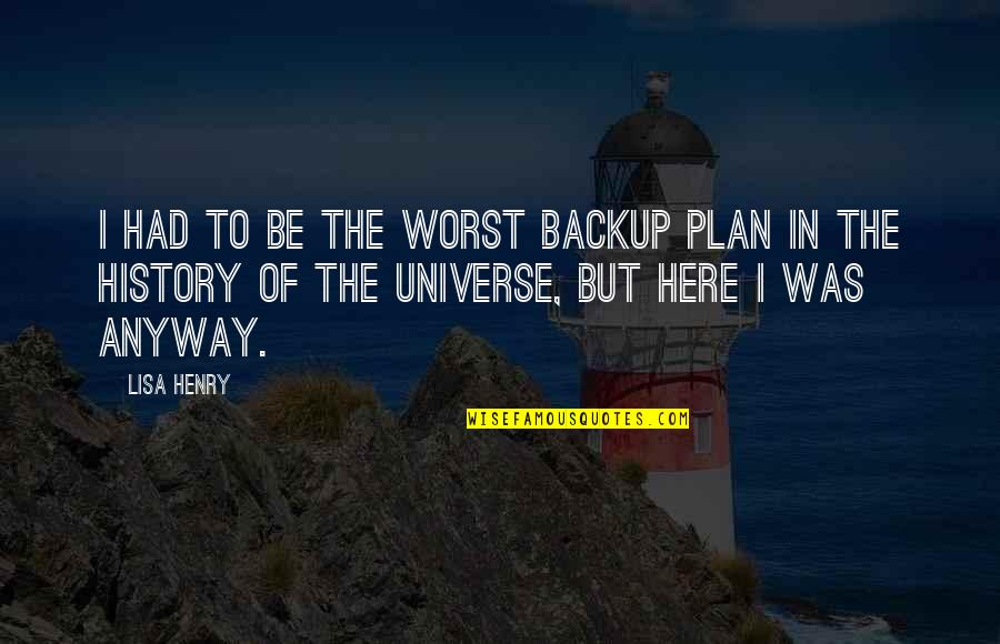 Justice Chandrachud Quotes By Lisa Henry: I had to be the worst backup plan