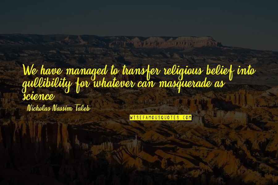 Justice Chandrachud Quotes By Nicholas Nassim Taleb: We have managed to transfer religious belief into