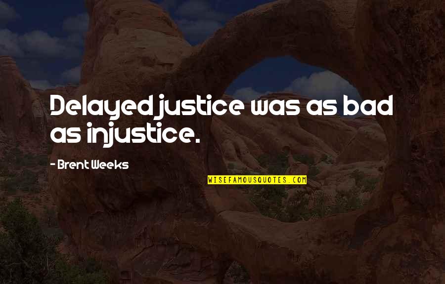 Justice Delayed Quotes By Brent Weeks: Delayed justice was as bad as injustice. Justice Delayed Quotes By Brent Weeks: Delayed justice was as bad as injustice.