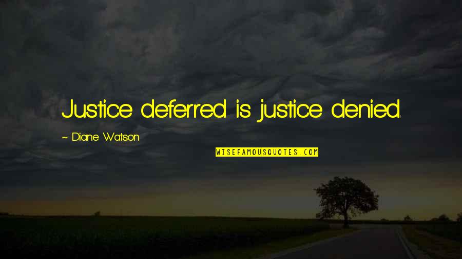 Justice Denied Quotes By Diane Watson: Justice deferred is justice denied.