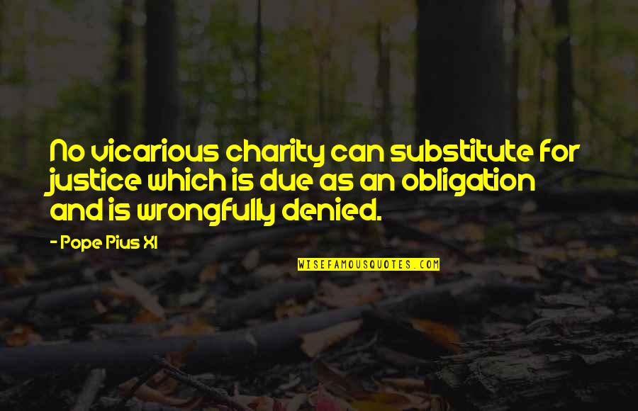 Justice Denied Quotes By Pope Pius XI: No vicarious charity can substitute for justice which