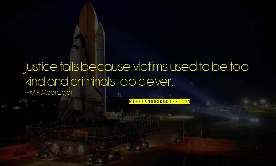Justice Fails Quotes By M.F. Moonzajer: Justice fails because victims used to be too