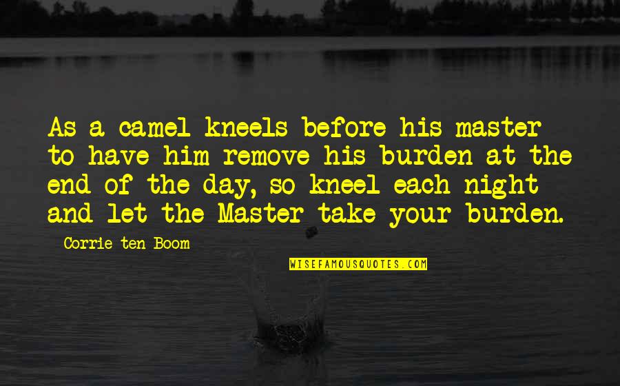 Justice For 96 Quotes By Corrie Ten Boom: As a camel kneels before his master to