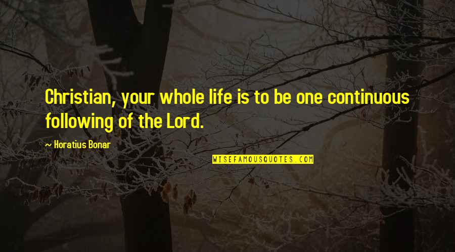 Justice For Nirbhaya Quotes By Horatius Bonar: Christian, your whole life is to be one