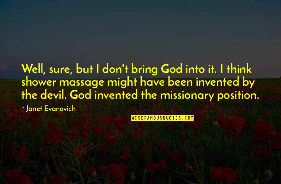Justice For The Dead Quotes By Janet Evanovich: Well, sure, but I don't bring God into Justice For The Dead Quotes By Janet Evanovich: Well, sure, but I don't bring God into