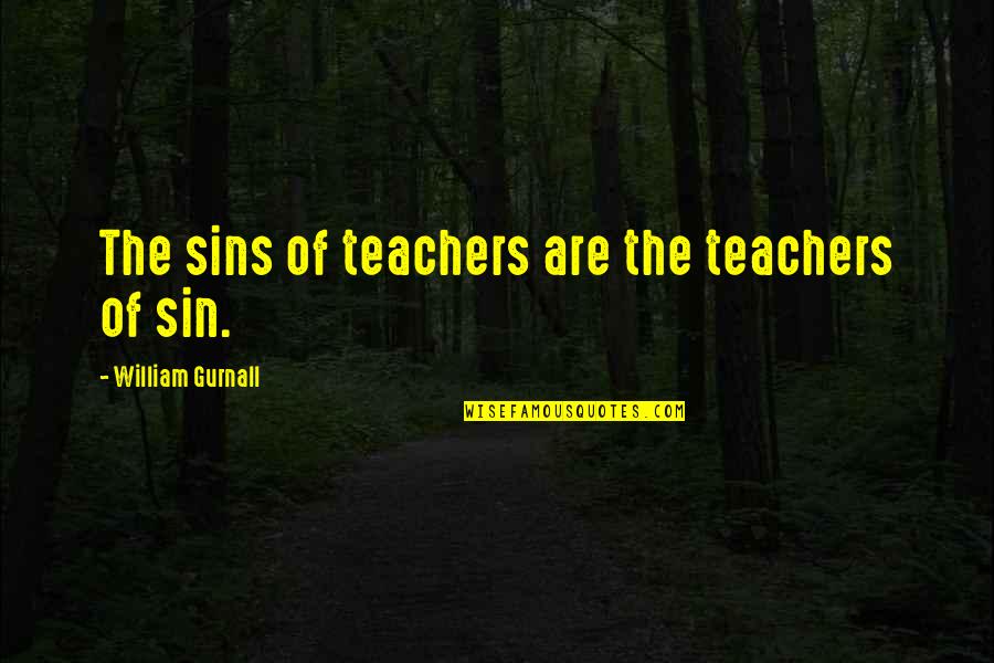 Justice For The Dead Quotes By William Gurnall: The sins of teachers are the teachers of Justice For The Dead Quotes By William Gurnall: The sins of teachers are the teachers of