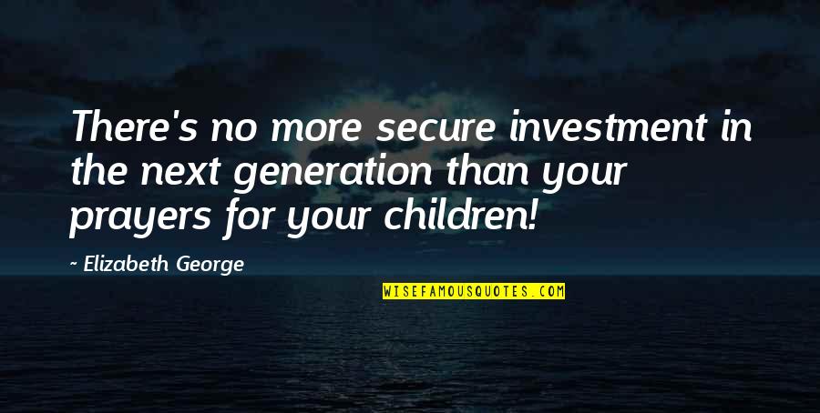 Justice For The Innocent Quotes By Elizabeth George: There's no more secure investment in the next