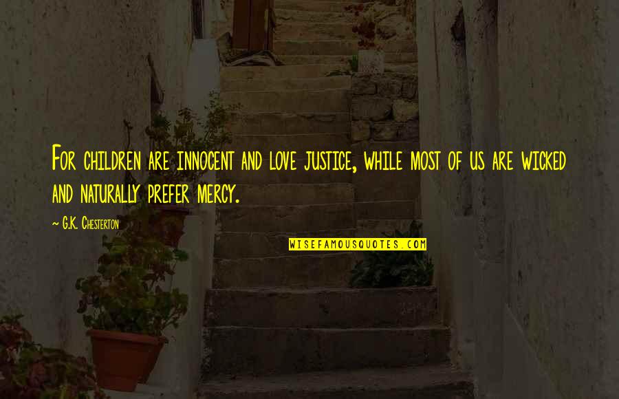 Justice For The Innocent Quotes By G.K. Chesterton: For children are innocent and love justice, while