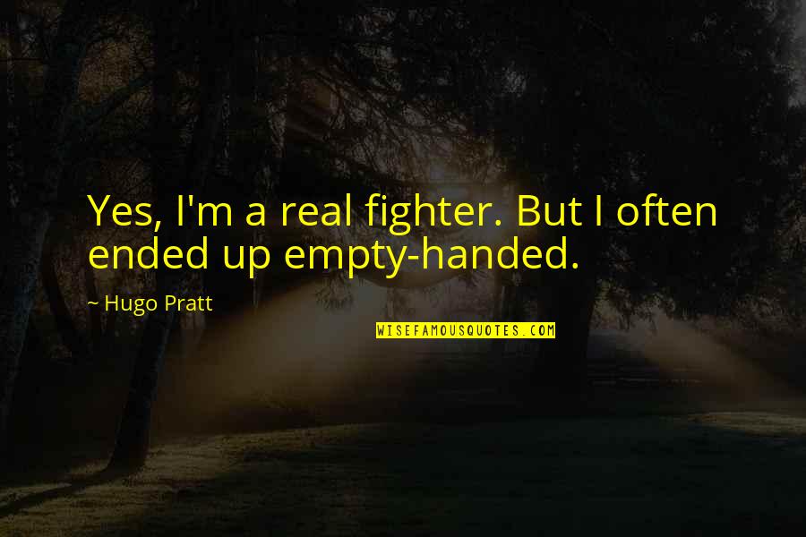 Justice For The Innocent Quotes By Hugo Pratt: Yes, I'm a real fighter. But I often