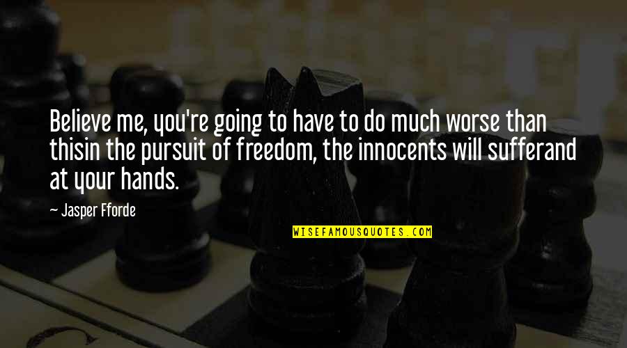 Justice For The Innocent Quotes By Jasper Fforde: Believe me, you're going to have to do