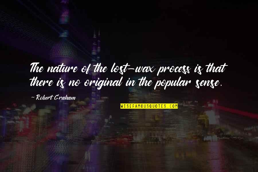 Justice For The Innocent Quotes By Robert Graham: The nature of the lost-wax process is that