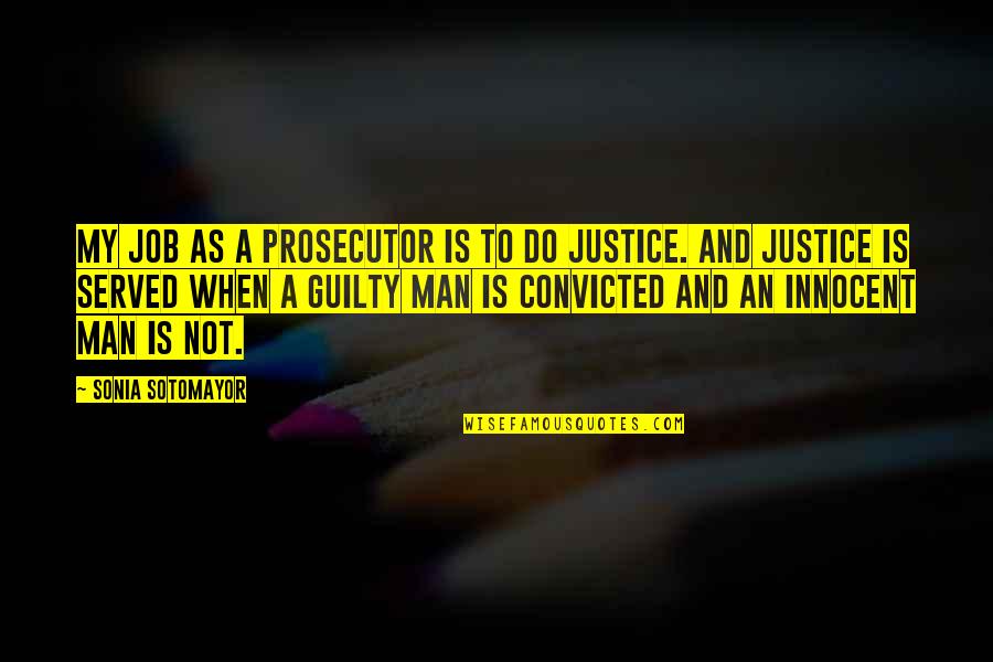 Justice For The Innocent Quotes By Sonia Sotomayor: My job as a prosecutor is to do
