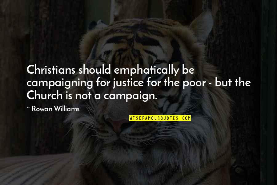 Justice For The Poor Quotes By Rowan Williams: Christians should emphatically be campaigning for justice for