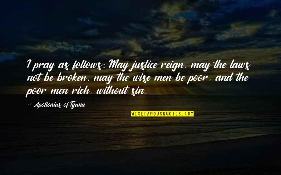 Justice For The Rich Quotes By Apollonius Of Tyana: I pray as follows: May justice reign, may