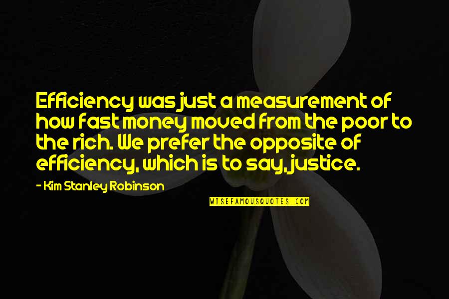 Justice For The Rich Quotes By Kim Stanley Robinson: Efficiency was just a measurement of how fast