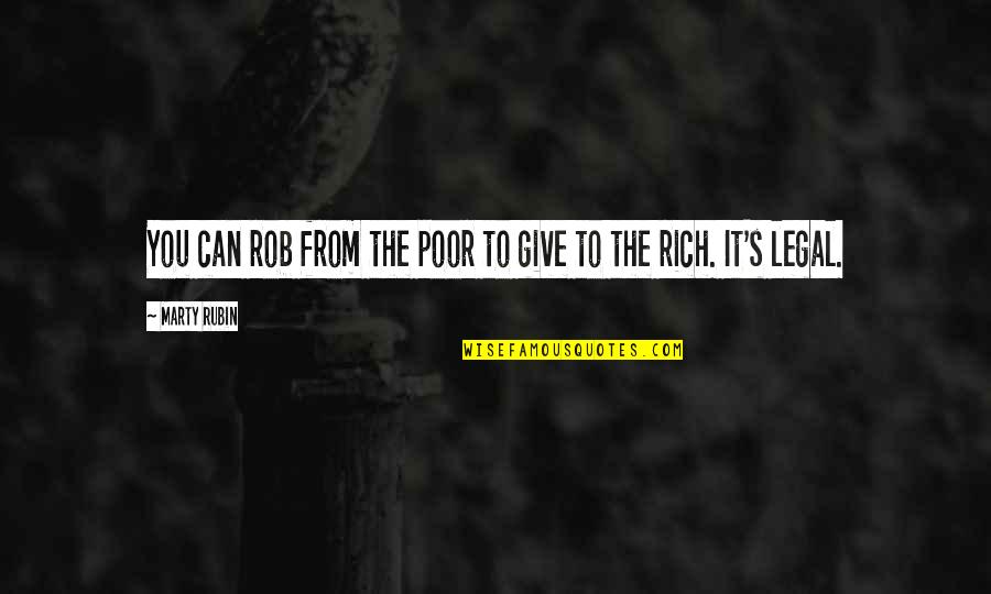 Justice For The Rich Quotes By Marty Rubin: You can rob from the poor to give