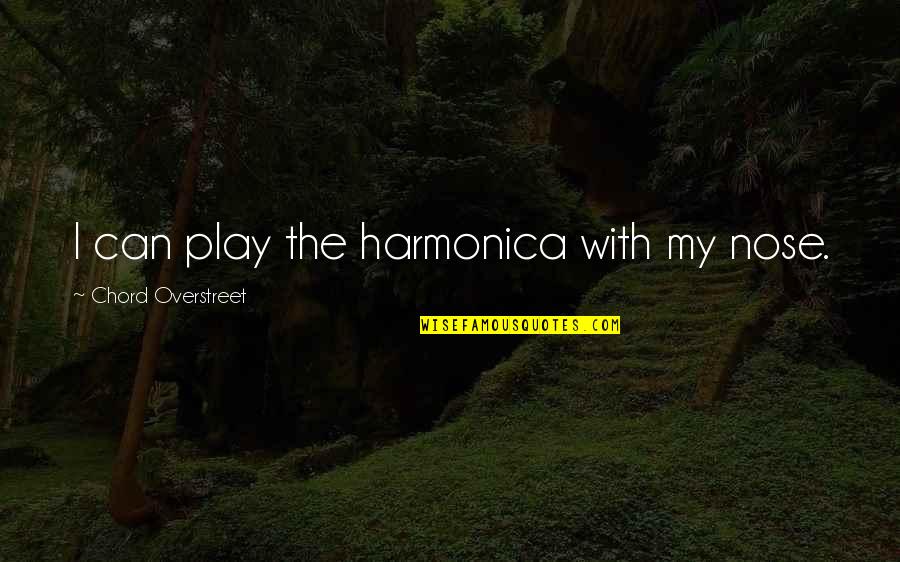 Justice For Trayvon Quotes By Chord Overstreet: I can play the harmonica with my nose.