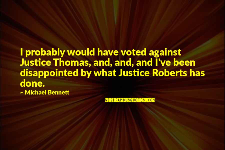 Justice Has Been Done Quotes By Michael Bennett: I probably would have voted against Justice Thomas,