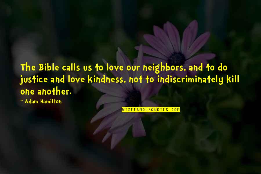 Justice In The Bible Quotes By Adam Hamilton: The Bible calls us to love our neighbors,