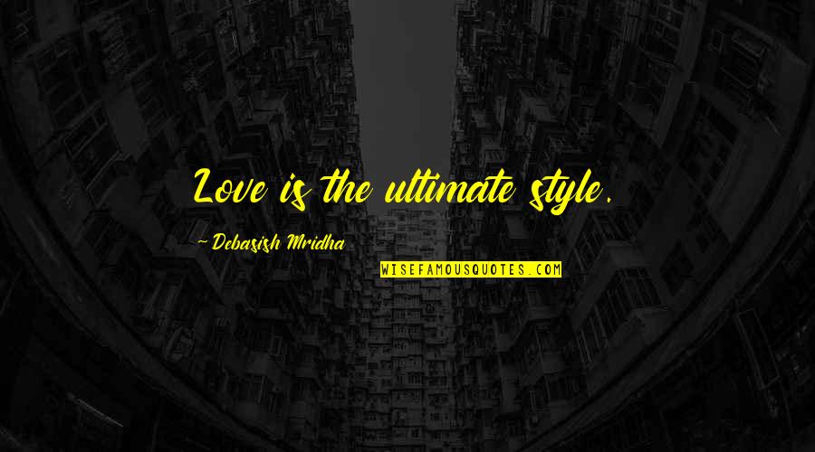 Justice Itunes Quotes By Debasish Mridha: Love is the ultimate style.